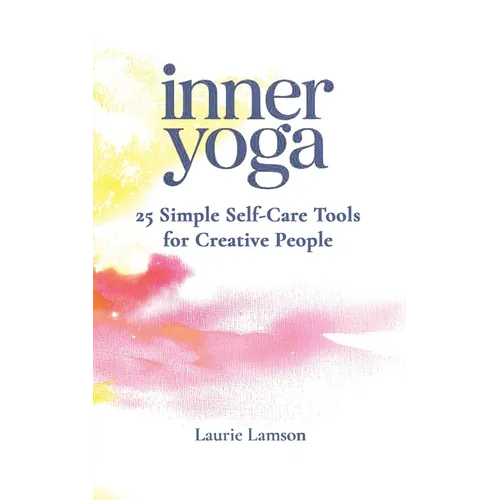 Inner Yoga: 25 Simple Self-Care Tools for Creative People