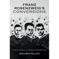Franz Rosenzweig S Conversions: World Denial and World Redemption