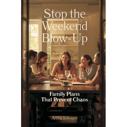 Stop the Weekend Blow-Up: Family Plans That Prevent Chaos