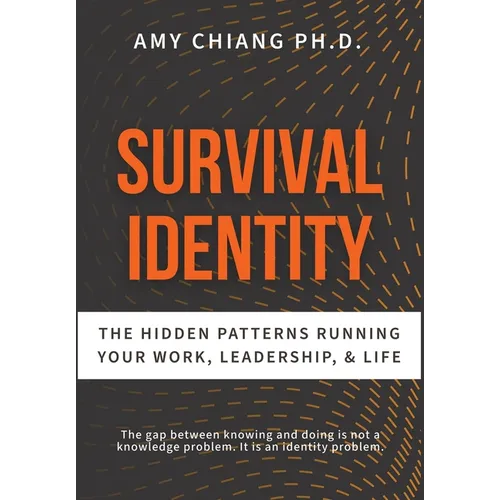 Survival Identity: The Hidden Patterns Running Your Work, Leadership, and Life