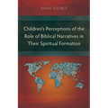Children's Perceptions of the Role of Biblical Narratives in Their Spiritual Formation