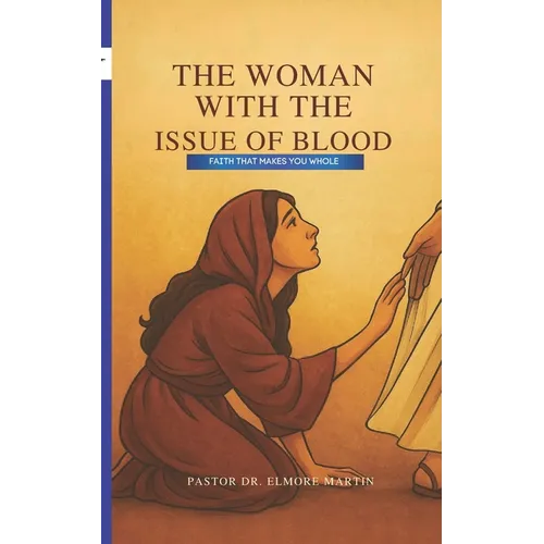 The Woman With The Issue of Blood: Faith That Makes You Whole