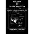 Kingdom of Sabbath-Keepers: Stories about the dawn of Christianity on the Island Kingdom of Tonga and how 7th day Sabbath keeping came about