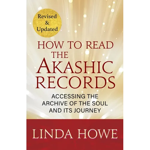 How to Read the Akashic Records: Accessing the Archive of the Soul and Its Journey: Revised and Updated