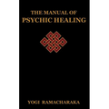 The Manual of Psychic Healing