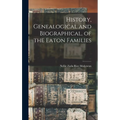 History, Genealogical and Biographical, of the Eaton Families