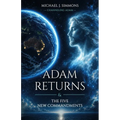 Adam Returns & The Five New Commandments: The Uniting Testament