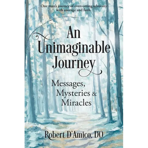 An Unimaginable Journey: Messages, Mysteries and Miracles