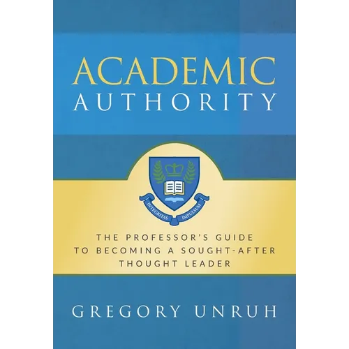 Academic Authority: The Professor's Guide to Becoming a Sought-After Thought Leader