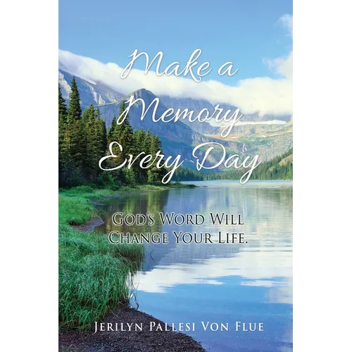 Make a Memory Every Day: God's Word Will Change Your Life.