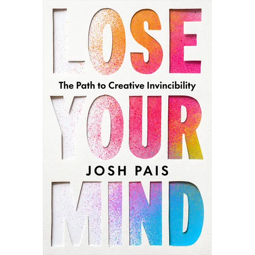 Lose Your Mind: The Path to Creative Invincibility