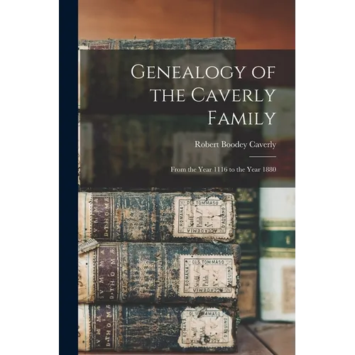 Genealogy of the Caverly Family: From the Year 1116 to the Year 1880