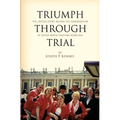 Triumph Through Trial: The Untold Story Behind the Cannonization of Sister Maria Faustina Kowalska