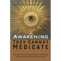 The Awakening They Cannot Medicate: Exposing the Anti-Human Agenda Behind the Mental Health Industry and the Recovery of Our True Power to Heal