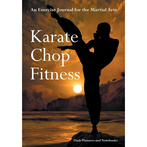 Karate Chop Fitness: An Exercise Journal for the Martial Arts