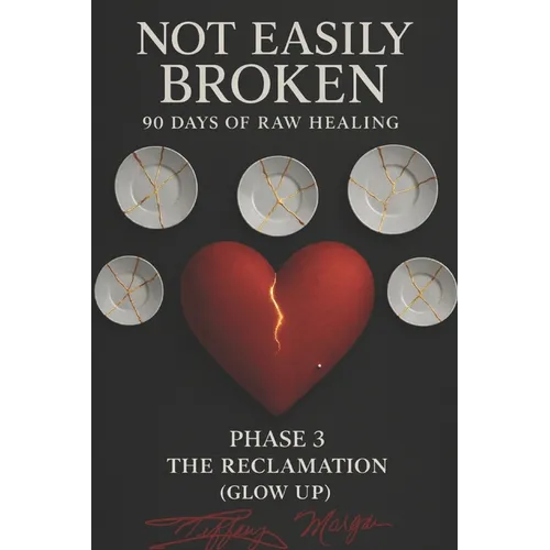 Not Easily Broken: 90 Days of Raw Healing: Phase 3 The Reclamation (Glow up)