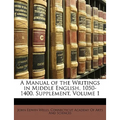 A Manual of the Writings in Middle English, 1050-1400. Supplement, Volume 1