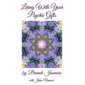 Living With Your Psychic Gifts: Listening to your intuition does not need to be painful