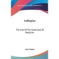 Asklepios: The Cult Of The Greek God Of Medicine