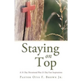 Staying on Top: A 31 Day Devotional Plus 21 Day Fast Inspirations