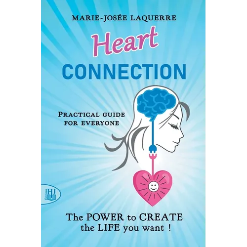Heart Connection: The POWER to CREATE the Life you want!
