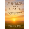 Sunrise Over Grace - A 30 Day Devotional for My Family in Christ