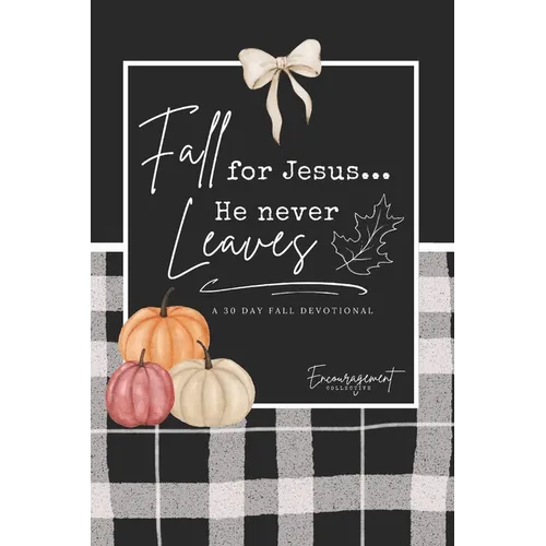 Fall for Jesus: He Never Leaves A 30-Day Devotional for Real Women Facing Anxiety, Boundaries, Church Hurt, and Everyday Overthinking - with Scripture