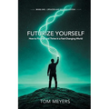 Futurize Yourself: How to Flourish and Thrive in a Fast-Changing World