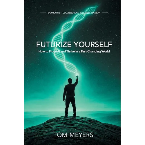 Futurize Yourself: How to Flourish and Thrive in a Fast-Changing World