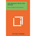 The Journey With The Master: Into A Higher Consciousness