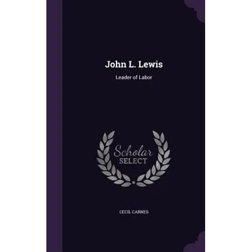 John L. Lewis: Leader of Labor