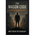 The Mason Code: Leading in Unleadable Times