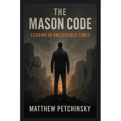 The Mason Code: Leading in Unleadable Times