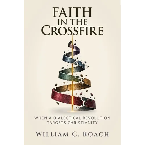 Faith in the Crossfire: When a Dialectical Revolution Targets Christianity