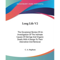 Long Life V2: The Occasional Review Of An Investigation Of The Intimate Causes Of Old Age And Organic Death, With A Design To Their