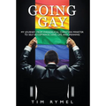 Going Gay My Journey from Evangelical Christian to Self-Acceptance Love, Life and Meaning