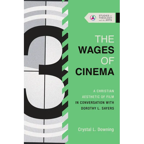 The Wages of Cinema: A Christian Aesthetic of Film in Conversation with Dorothy L. Sayers