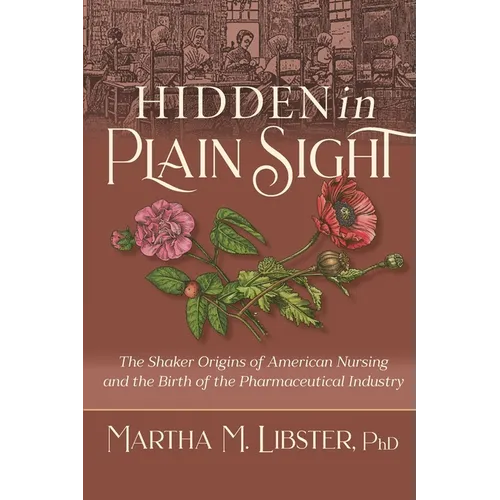 Hidden in Plain Sight: The Shaker Origins of American Nursing and the Birth of the Pharmaceutical Industry