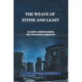 The Weave of Stone and Light: Alchemy, Consciousness and the Sacred Landscape