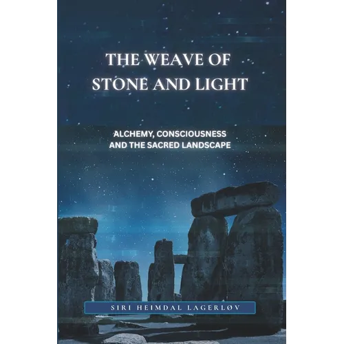 The Weave of Stone and Light: Alchemy, Consciousness and the Sacred Landscape