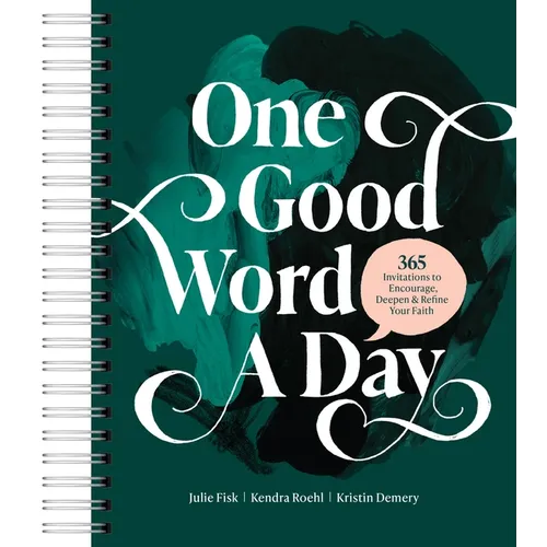 One Good Word a Day: 365 Invitations to Encourage, Deepen, and Refine Your Faith