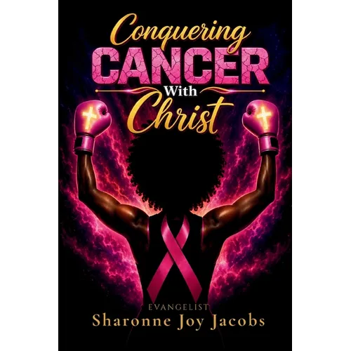 Conquering Cancer With Christ: A Guide for Christians on the Journey