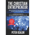 The Christian Entrepreneur: Biblical Wisdom for Business Success in the 21st Century Marketplace: (A Christian Guide to Entrepreneurship in the Digita