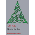 Knots Untied: Being plain statements on disputed points in Religion from the standpoint of an Evangelical Churchman