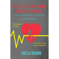 Help! Save Me from My Broken Heart: Your Journey to Living and Loving Again