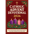 Catholic Advent Devotional 2026: Daily Mass Readings, Reflections, Prayers, and Family Moments for Every Home, from the First Sunday of Advent to Chri