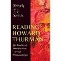 Reading Howard Thurman: His Practice of Interpretation Through Womanist Eyes