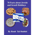 70 Facts about Jewish and Israeli Holidays for kids: Jewish High Holidays, Hannukkah, Purim, Passover, Counting of the Omer, Jerusalem Day, Israel Ind