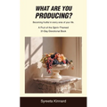 What Are You Producing?: Becoming fruitful in every area of your life.