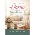 Sell Your Home Without Blowing Up Your Life